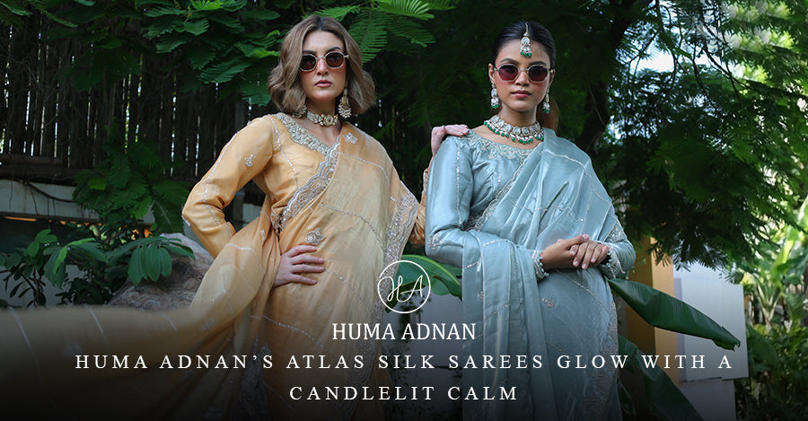 Huma Adnan’s Atlas Silk Sarees Glow with a Candlelit Calm