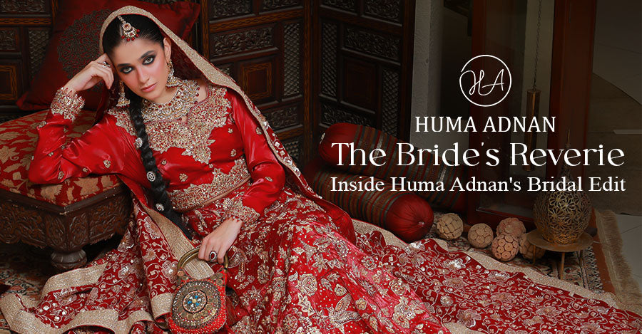 The Bride's Reverie: Inside Huma Adnan's Bridal Edit